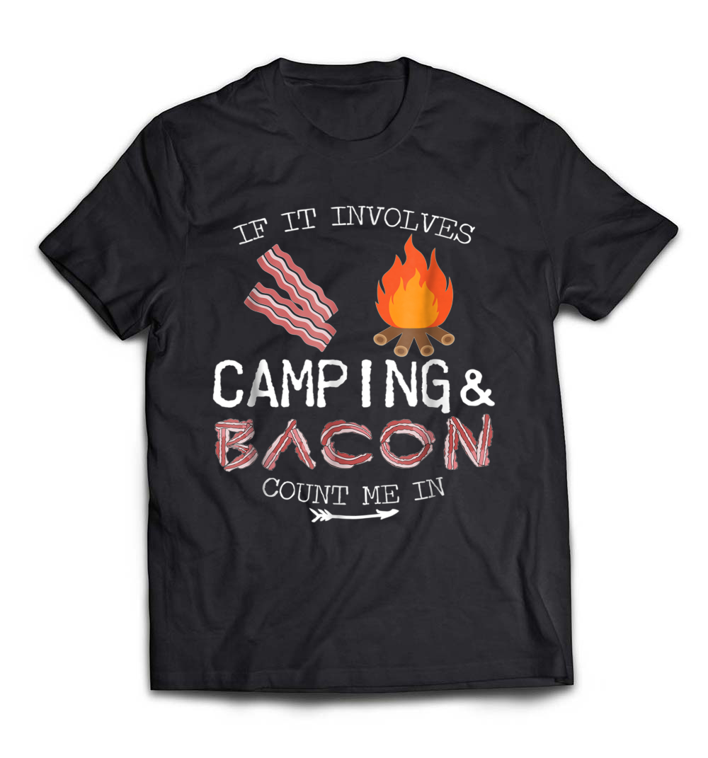 “If It Involves Bacon, Count Me In” Camping T-Shirt – A Perfect Tee for Bacon and Camping Lovers